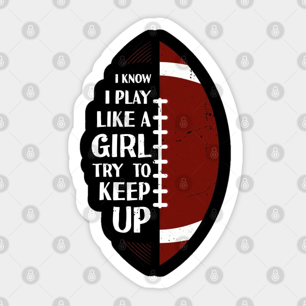 I Know I Play Like A Girl Try To Keep Up Football Vintage Sticker by Tesszero